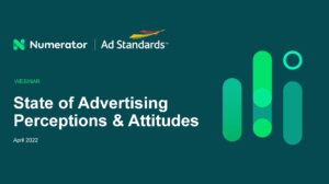 State of Advertising Perceptions & Attitudes - April 2022 | Presented by Numerator & Ad Standards